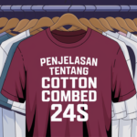 Mengenal Bahan Cotton Combed 24s: Pilihan Terbaik Buat Kaos Kamu !!!